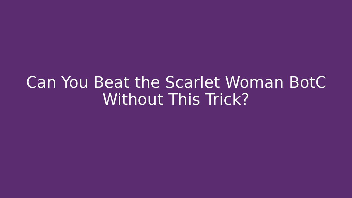 Can You Beat the Scarlet Woman BotC Without This Trick?