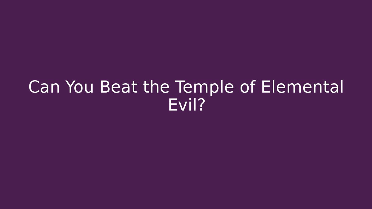 Can You Beat the Temple of Elemental Evil?