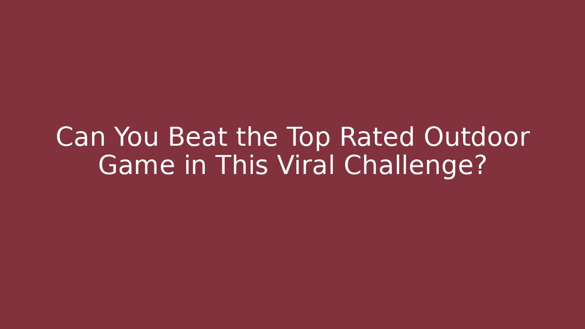 Can You Beat the Top Rated Outdoor Game in This Viral Challenge?