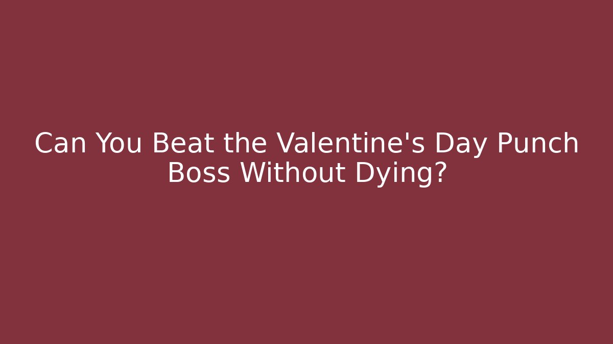 Can You Beat the Valentine's Day Punch Boss Without Dying?