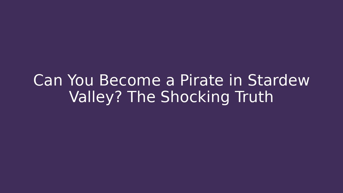 Can You Become a Pirate in Stardew Valley? The Shocking Truth