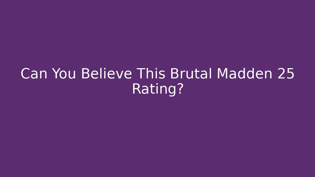 Can You Believe This Brutal Madden 25 Rating? - Vintage E-Juice