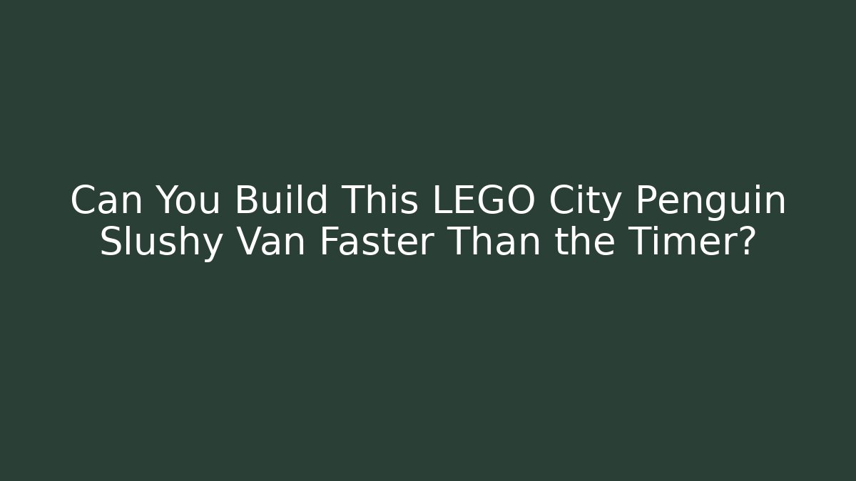 Can You Build This LEGO City Penguin Slushy Van Faster Than the Timer?