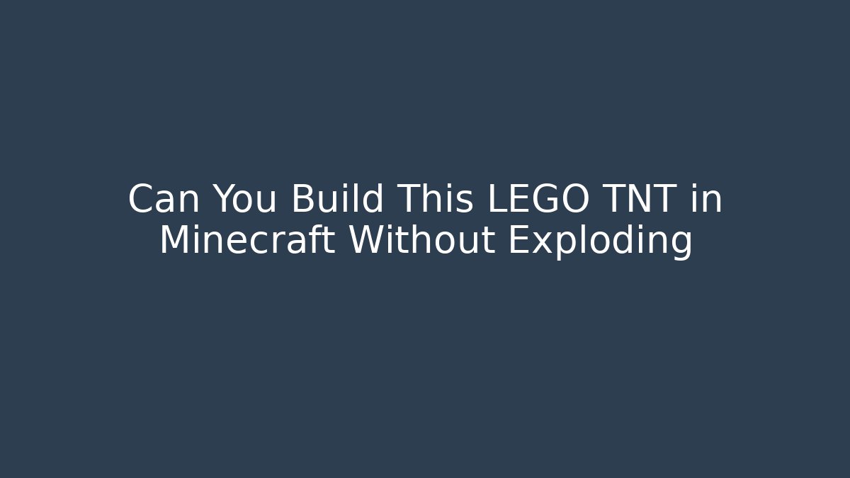 Can You Build This LEGO TNT in Minecraft Without Exploding