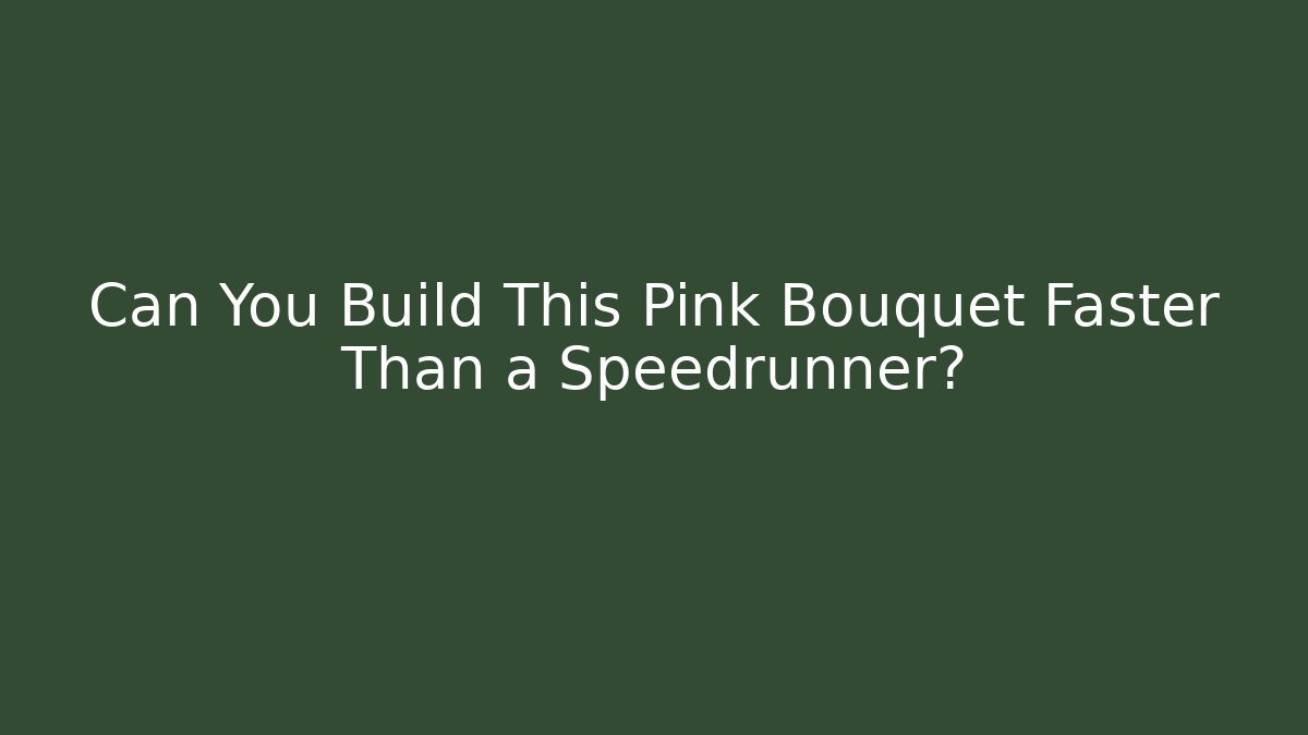 Can You Build This Pink Bouquet Faster Than a Speedrunner?