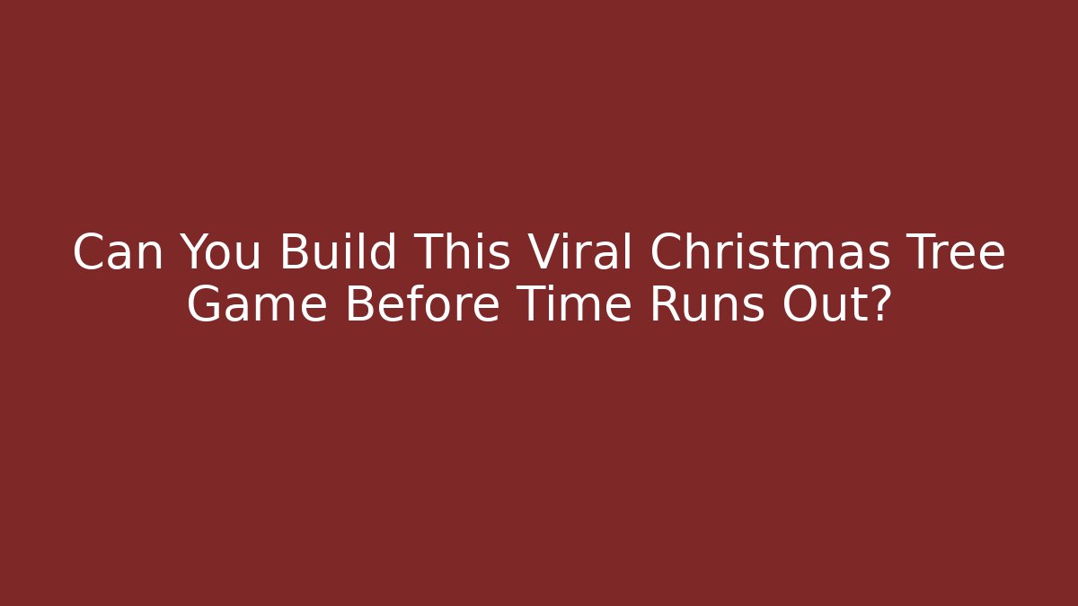 Can You Build This Viral Christmas Tree Game Before Time Runs Out?