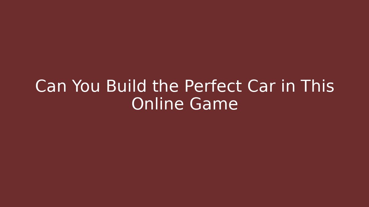 Can You Build the Perfect Car in This Online Game