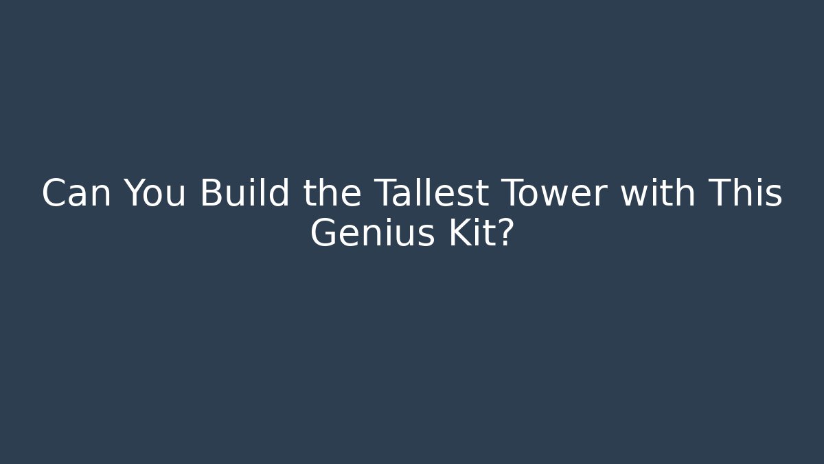 Can You Build the Tallest Tower with This Genius Kit?