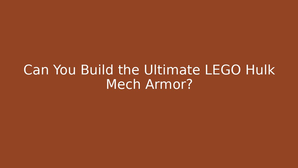Can You Build the Ultimate LEGO Hulk Mech Armor?