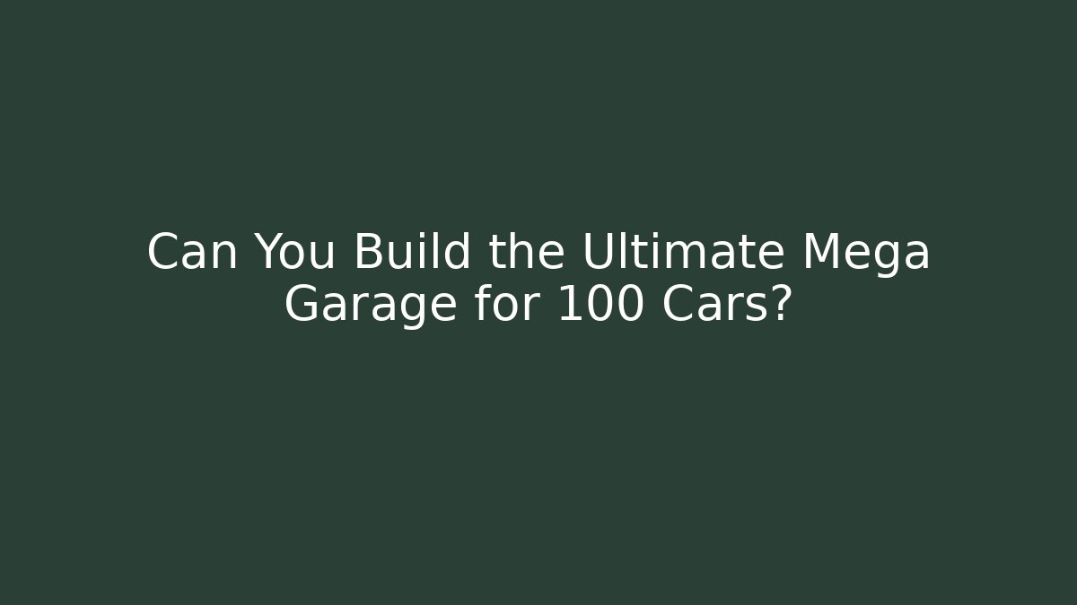 Can You Build the Ultimate Mega Garage for 100+ Cars?