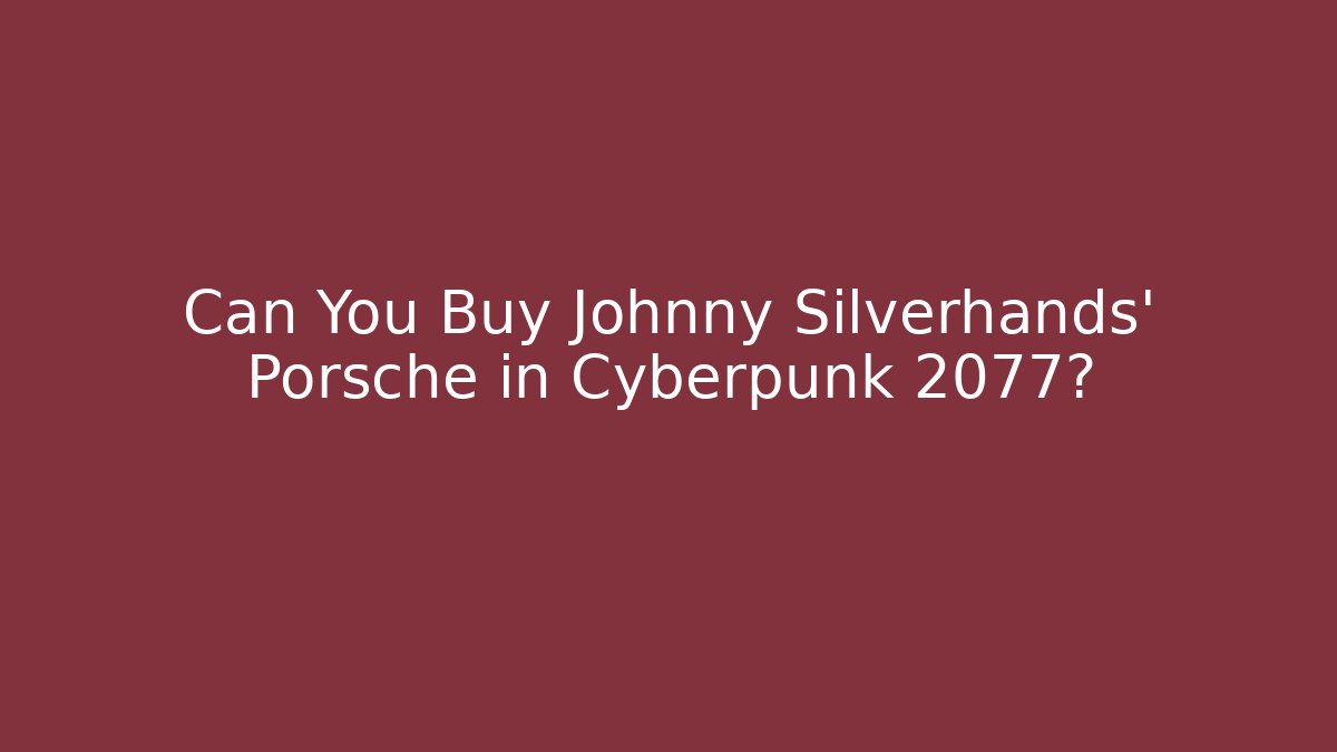 Can You Buy Johnny Silverhands' Porsche in Cyberpunk 2077?