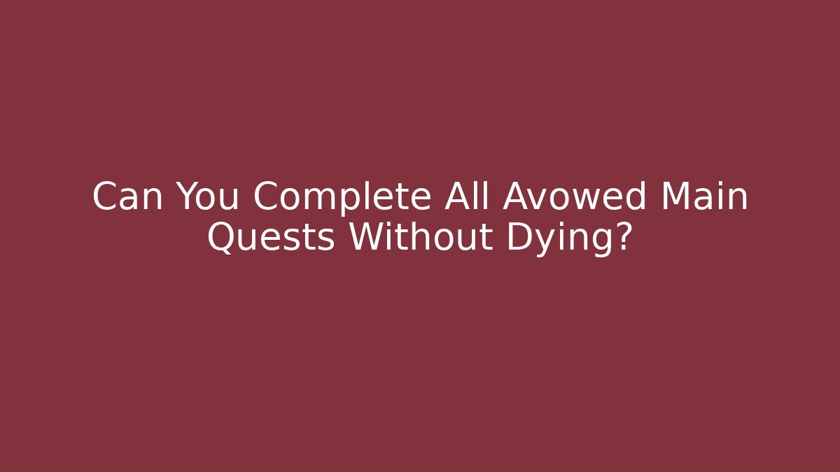 Can You Complete All Avowed Main Quests Without Dying?