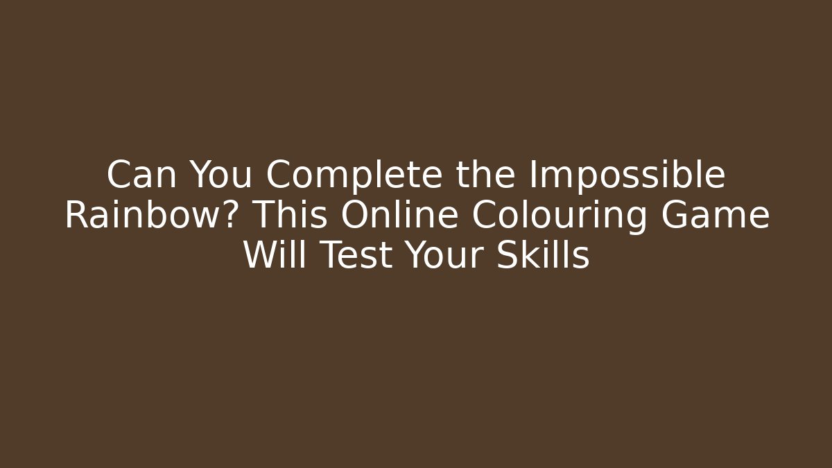 Can You Complete the Impossible Rainbow? This Online Colouring Game Will Test Your Skills