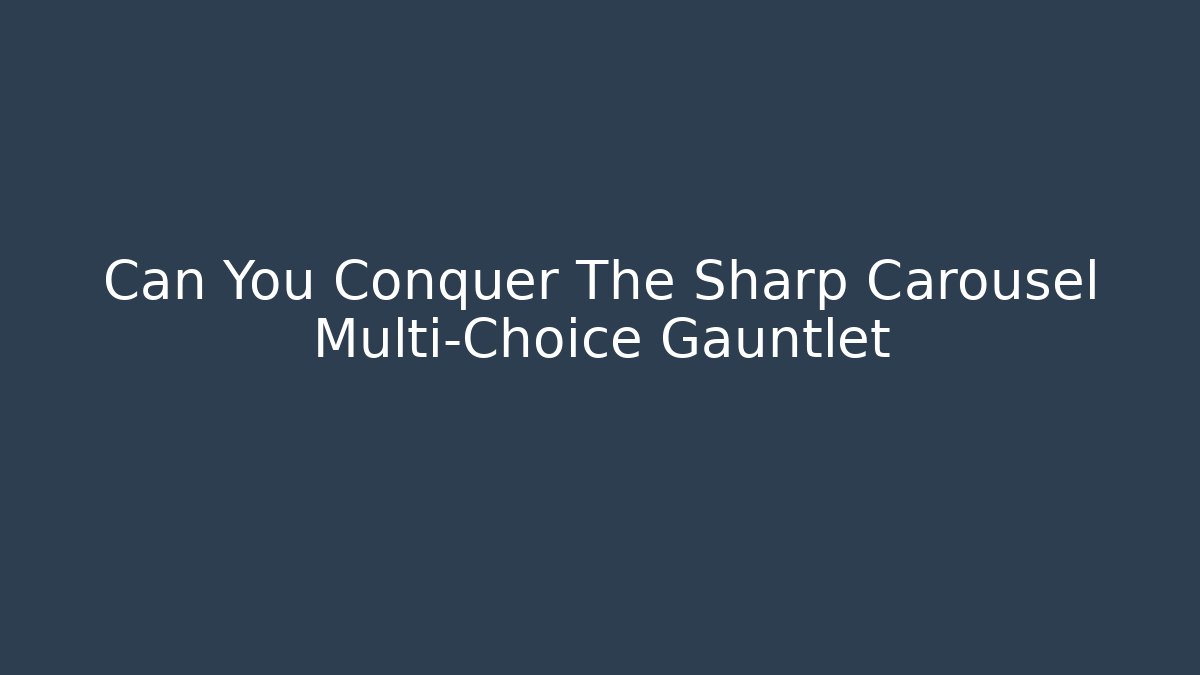 Can You Conquer The Sharp Carousel Multi-Choice Gauntlet - Vintage E-Juice