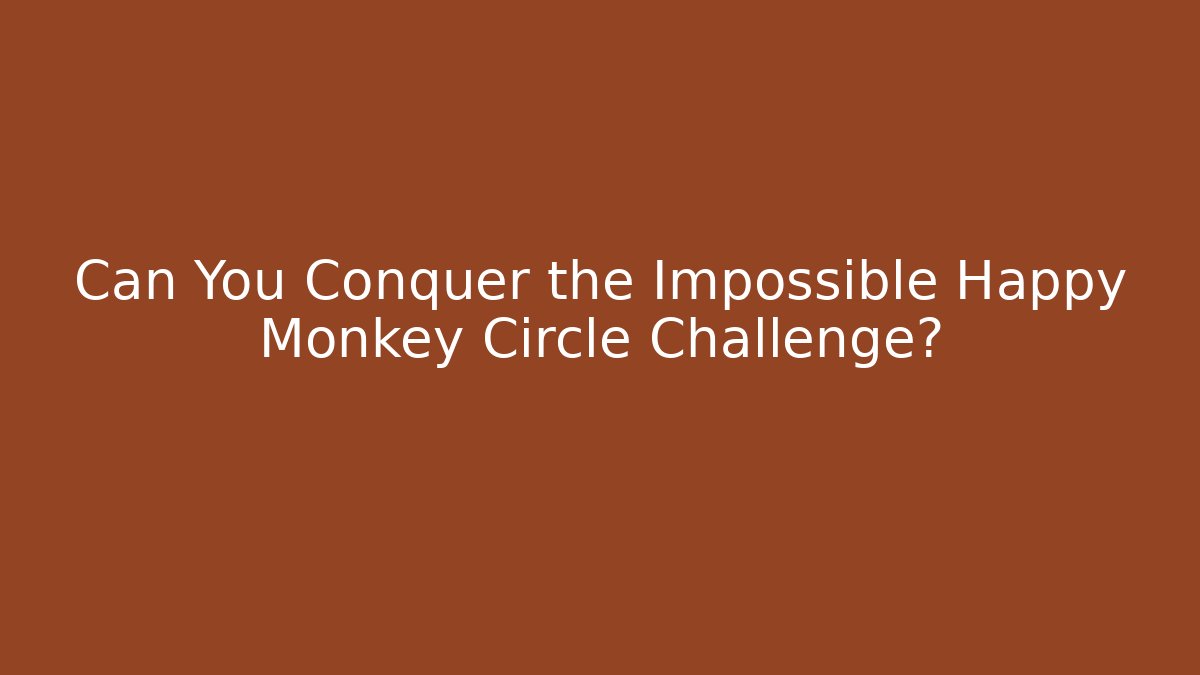 Can You Conquer the Impossible Happy Monkey Circle Challenge?