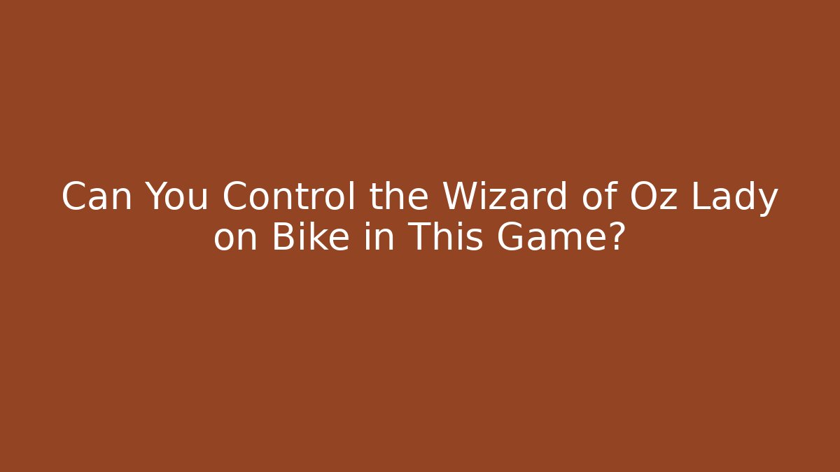 Can You Control the Wizard of Oz Lady on Bike in This Game?