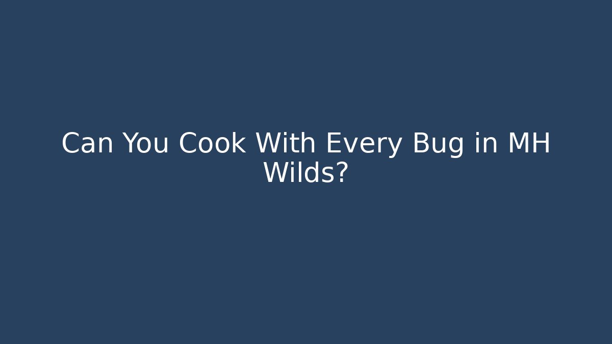 Can You Cook With Every Bug in MH Wilds?
