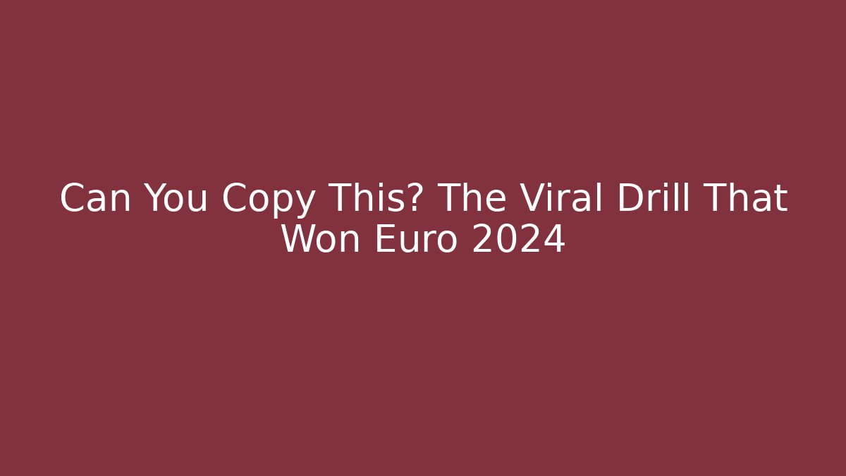 Can You Copy This? The Viral Drill That Won Euro 2024