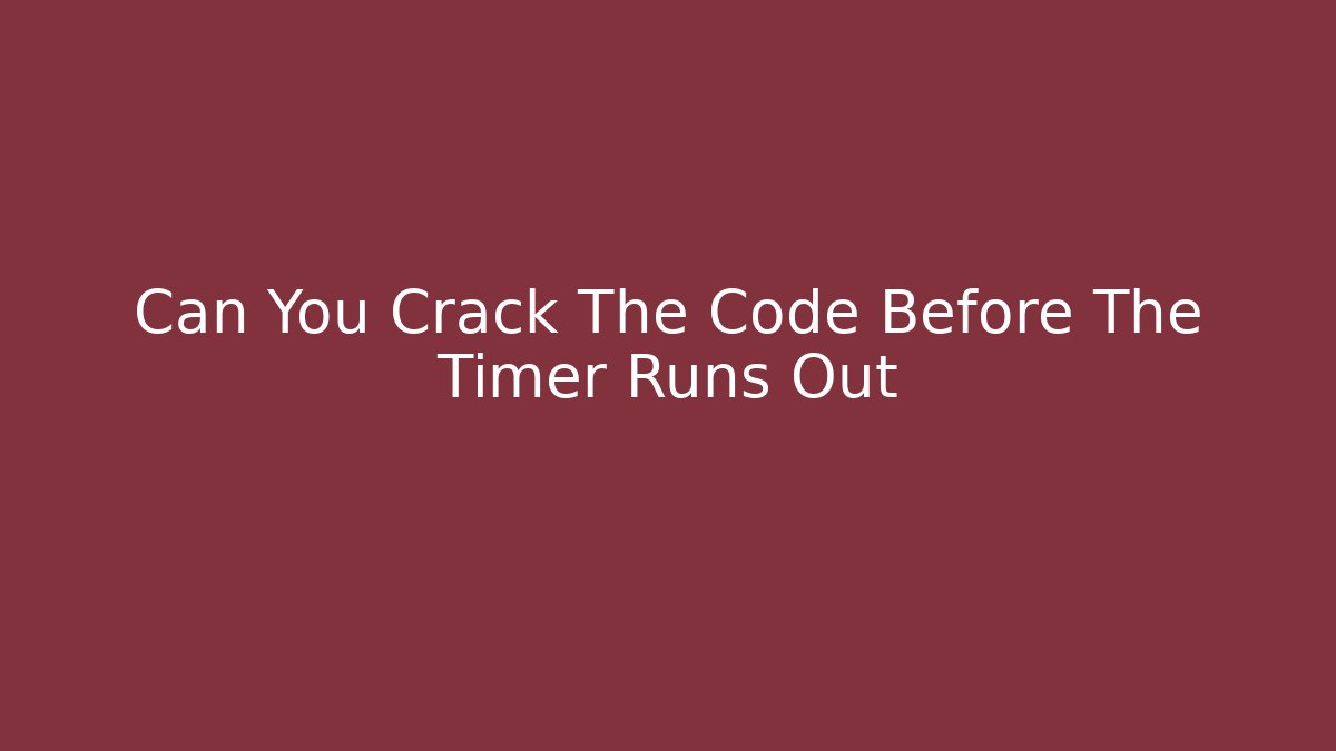 Can You Crack The Code Before The Timer Runs Out