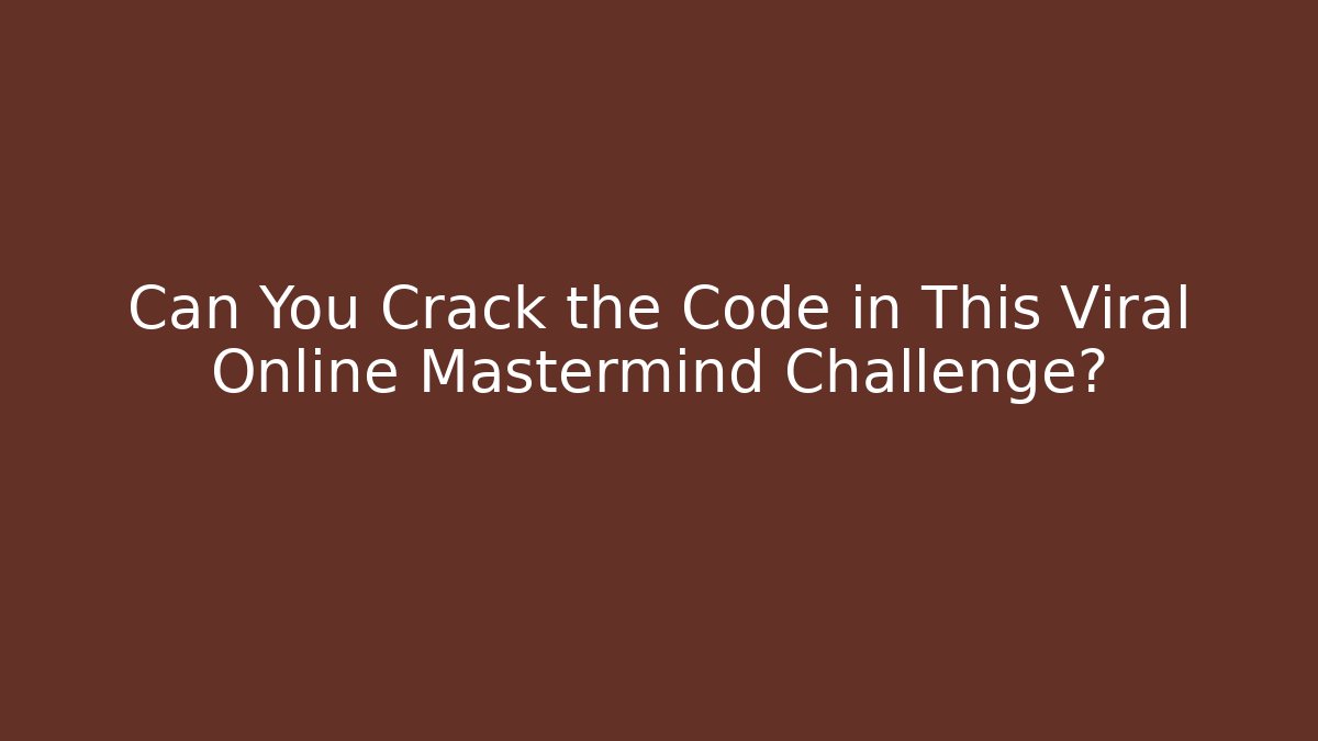 Can You Crack the Code in This Viral Online Mastermind Challenge?