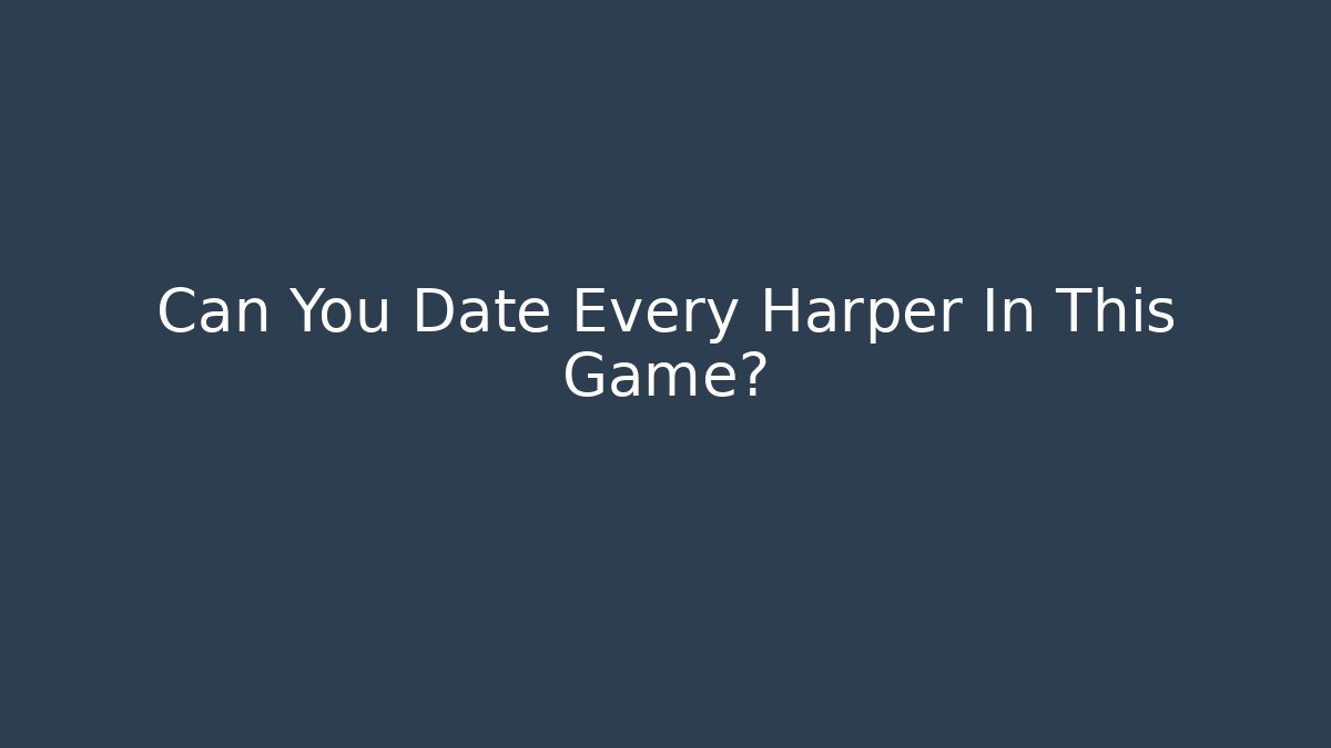 Can You Date Every Harper In This Game?