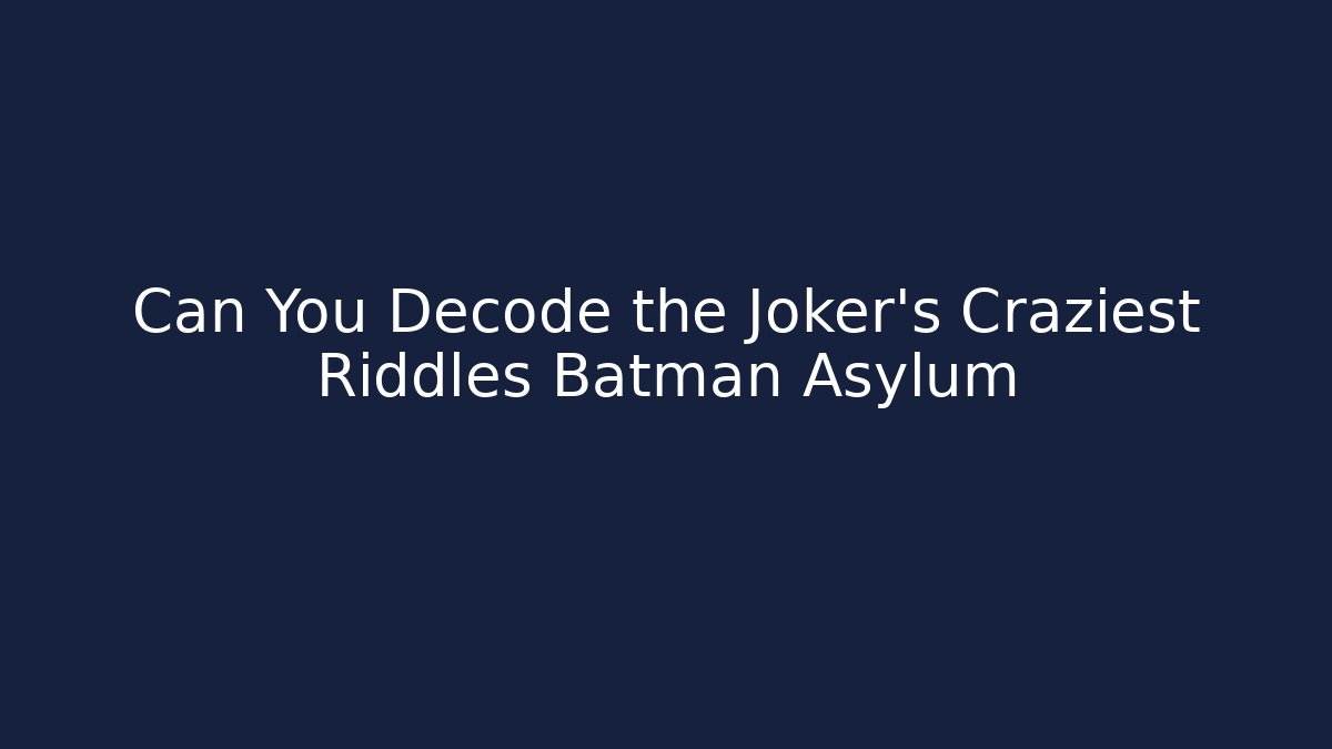Can You Decode the Joker's Craziest Riddles Batman Asylum - Vintage E-Juice