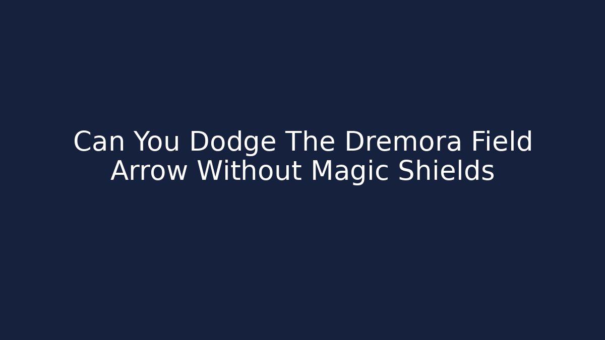 Can You Dodge The Dremora Field Arrow Without Magic Shields