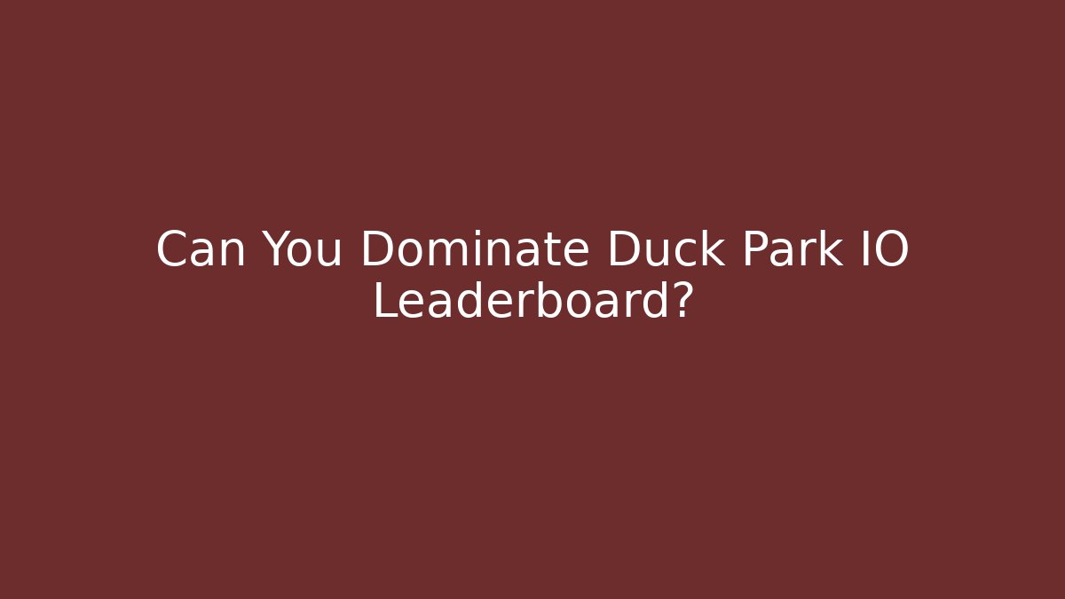 Can You Dominate Duck Park IO Leaderboard?