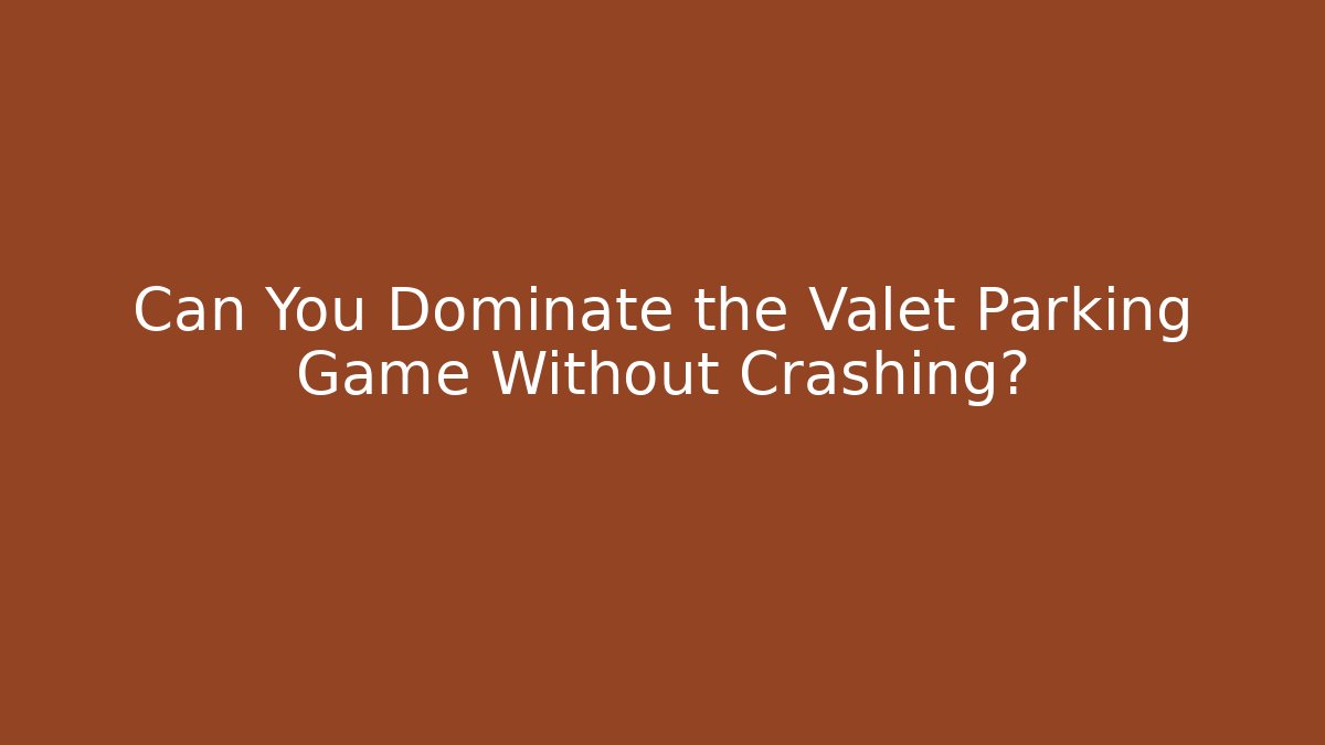 Can You Dominate the Valet Parking Game Without Crashing?