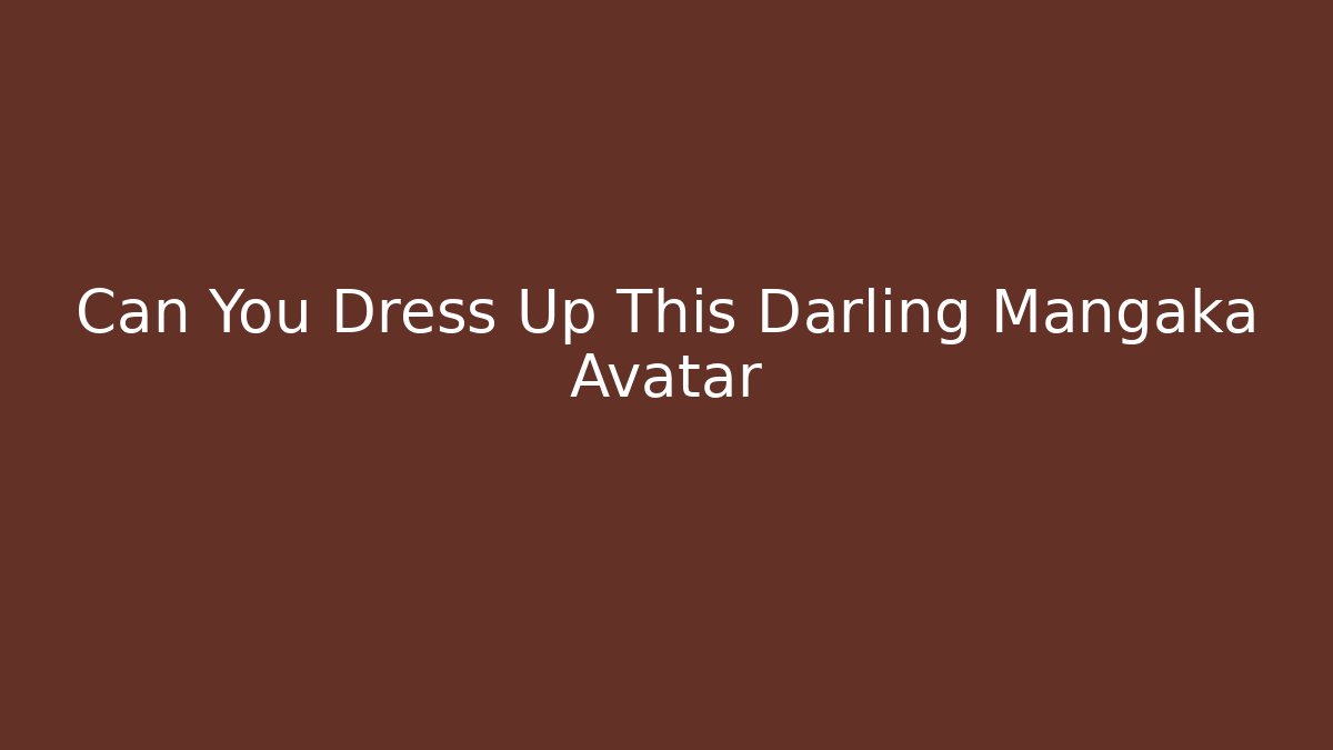 Can You Dress Up This Darling Mangaka Avatar - Vintage E-Juice
