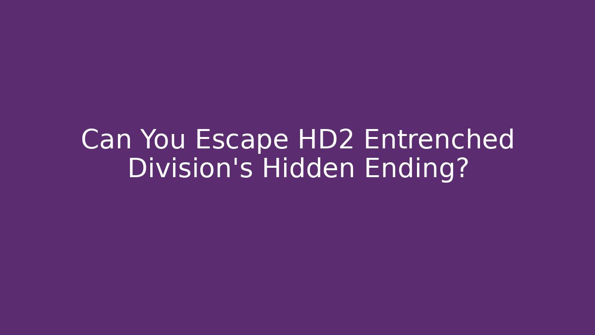 Can You Escape HD2 Entrenched Division's Hidden Ending? - Vintage E-Juice