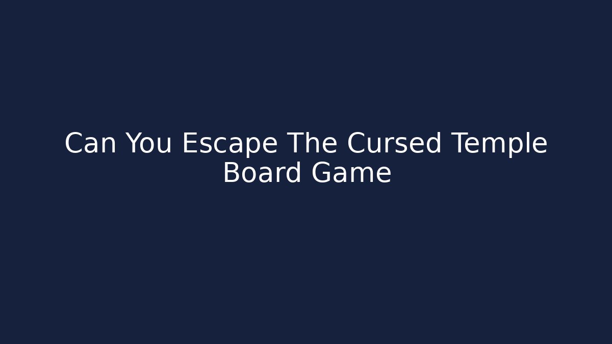 Can You Escape The Cursed Temple Board Game