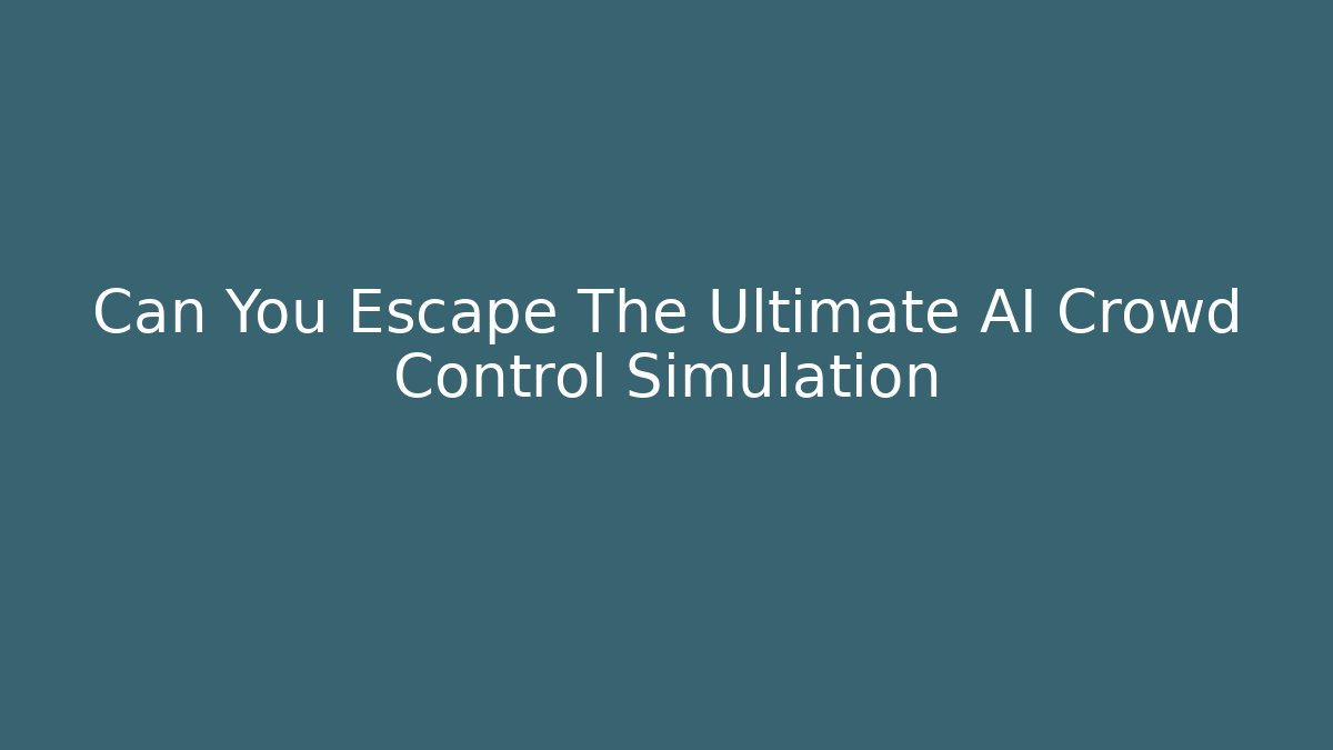 Can You Escape The Ultimate AI Crowd Control Simulation