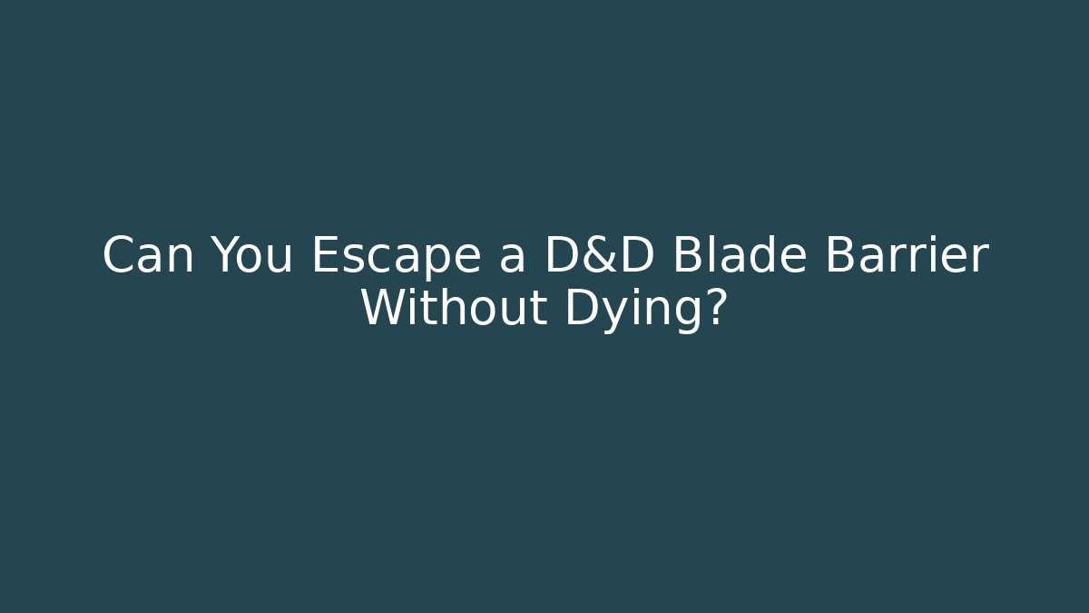 Can You Escape a D&D Blade Barrier Without Dying?