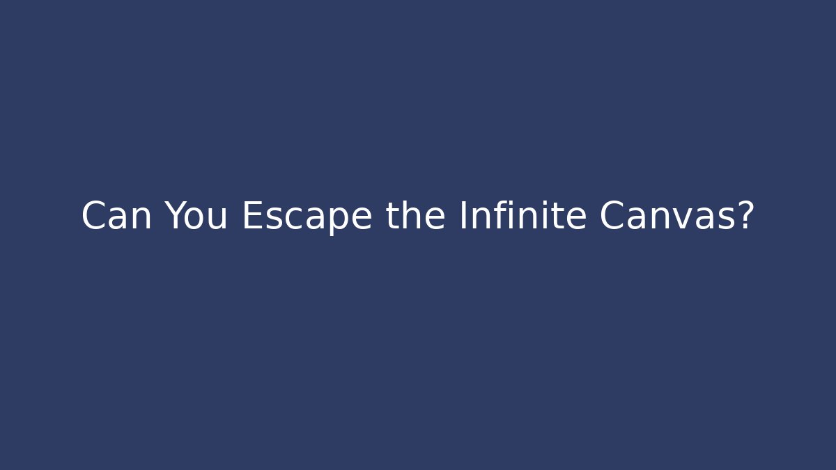 Can You Escape the Infinite Canvas?