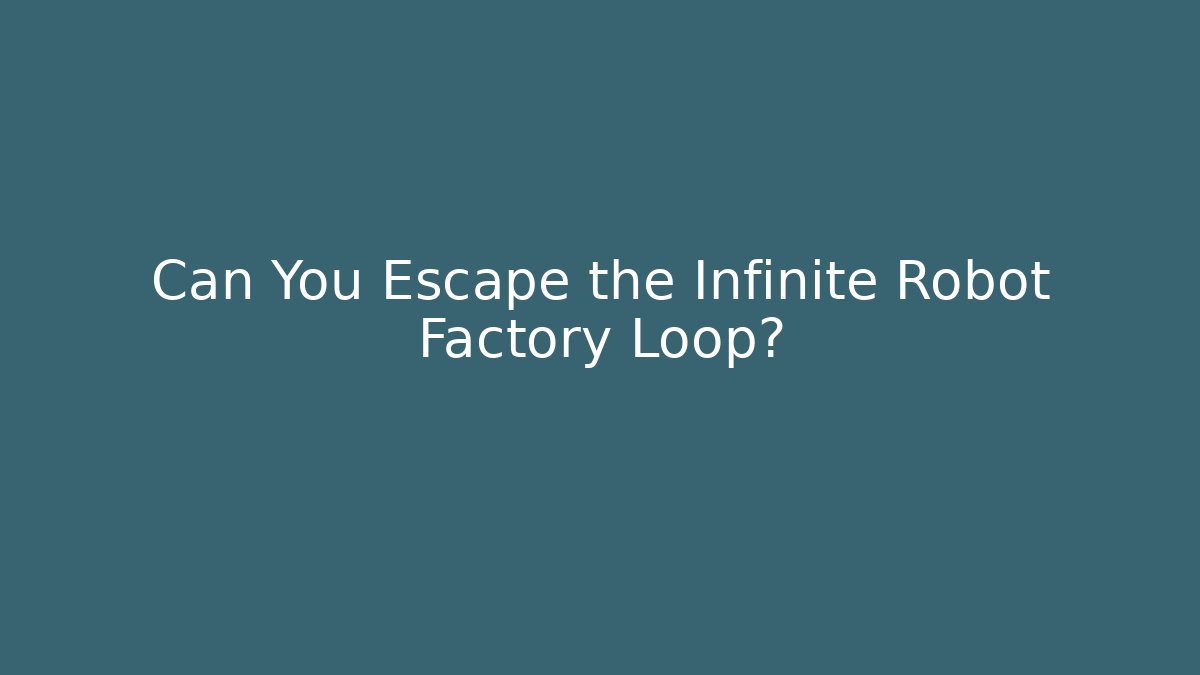 Can You Escape the Infinite Robot Factory Loop? - Vintage E-Juice