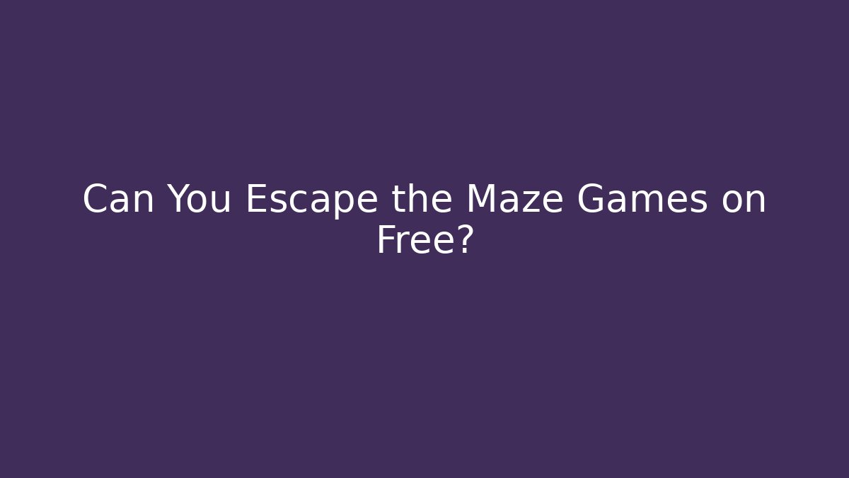 Can You Escape the Maze Games on Free?