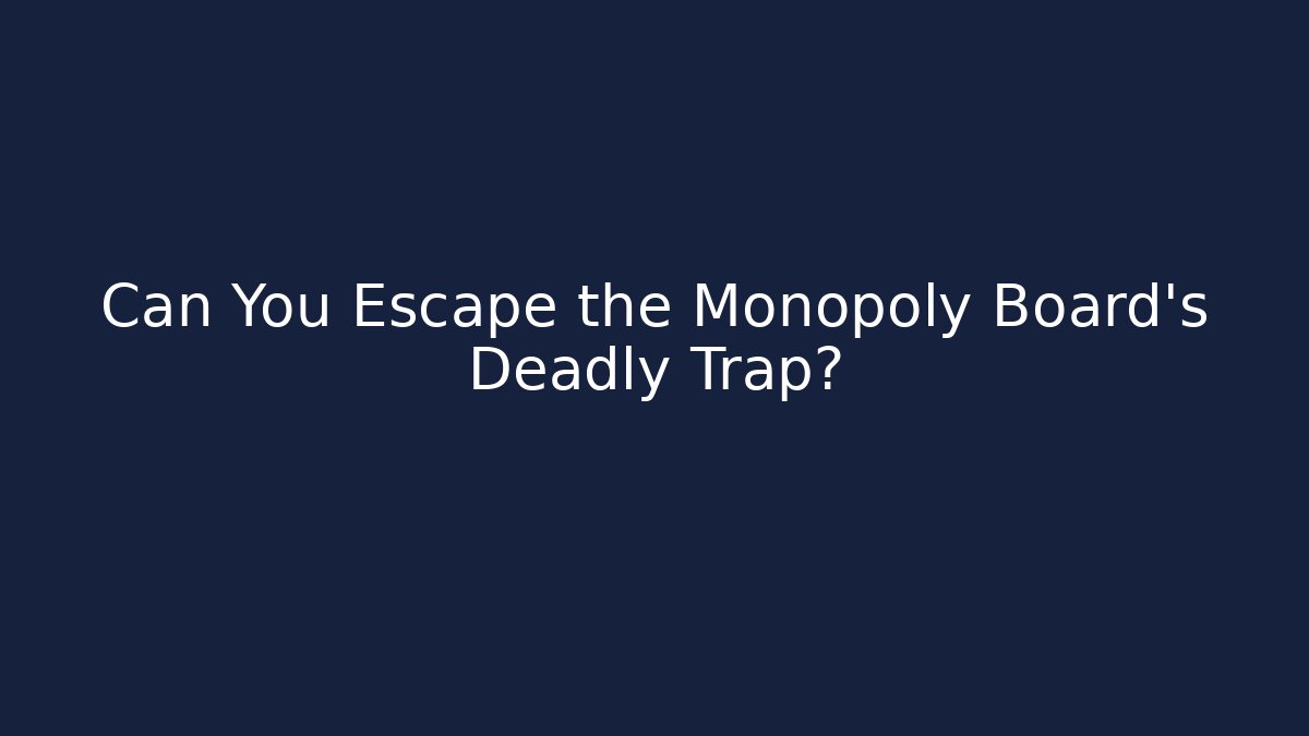 Can You Escape the Monopoly Board's Deadly Trap?