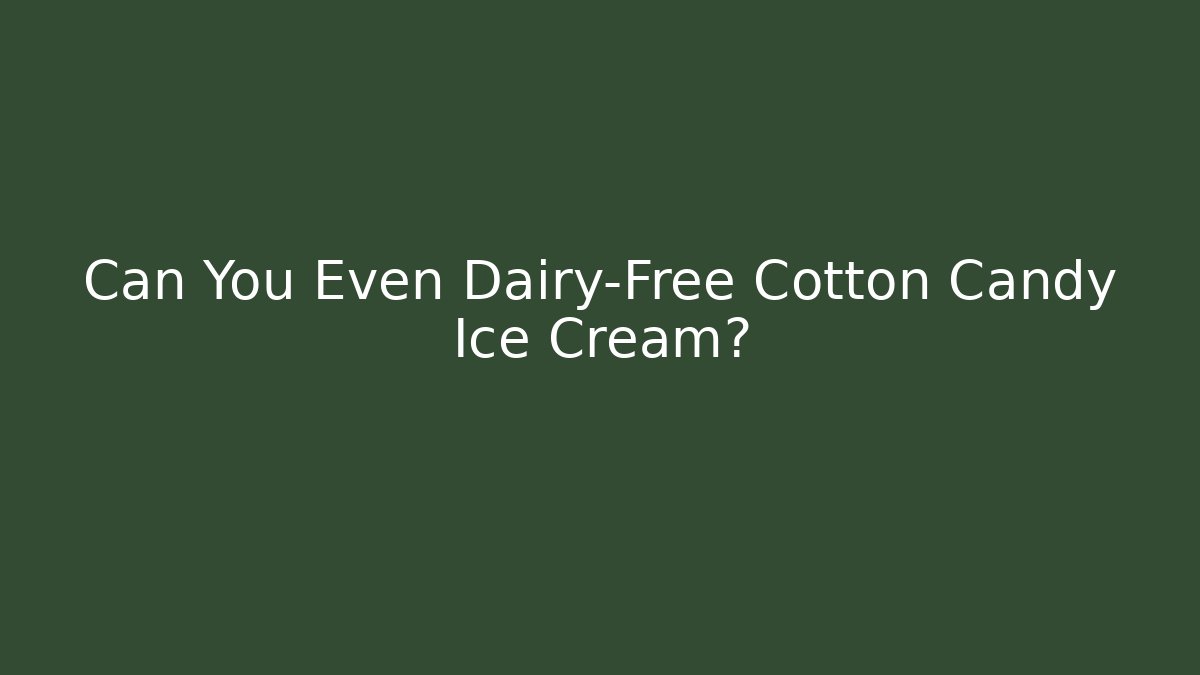 Can You Even Dairy-Free Cotton Candy Ice Cream?