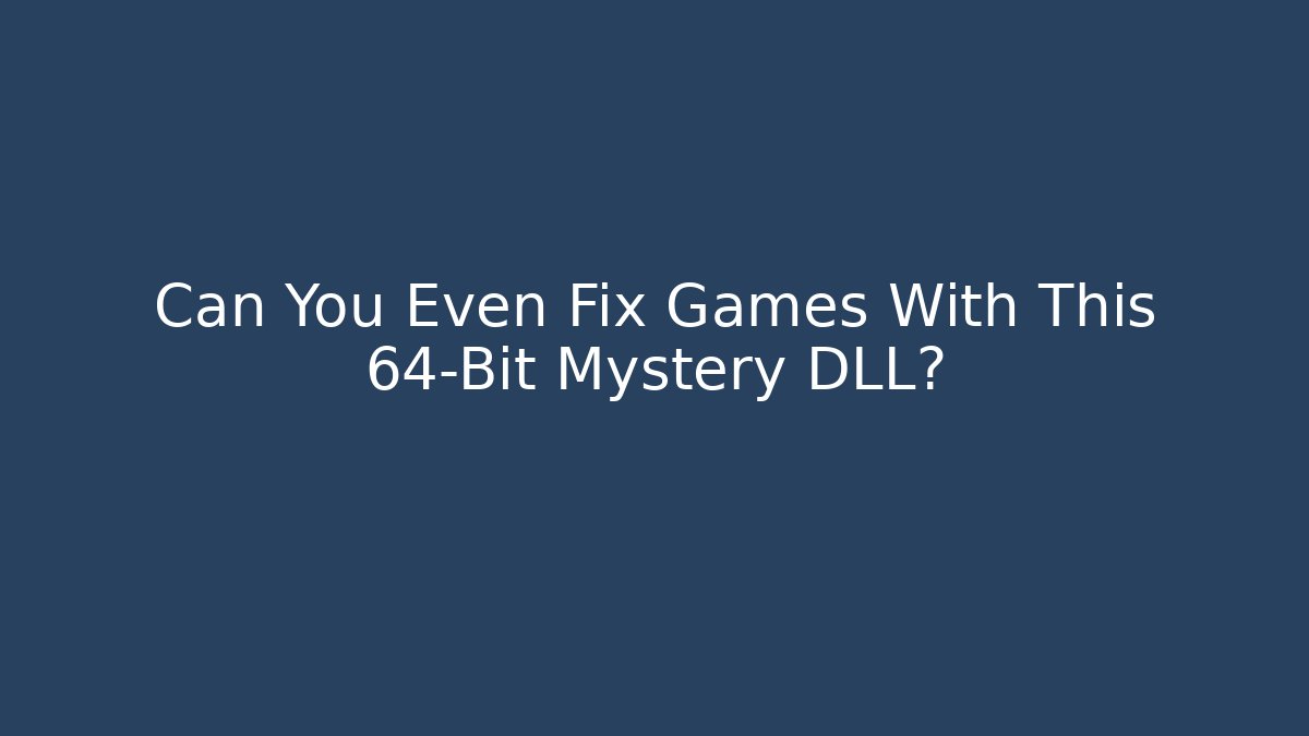 Can You Even Fix Games With This 64-Bit Mystery DLL?