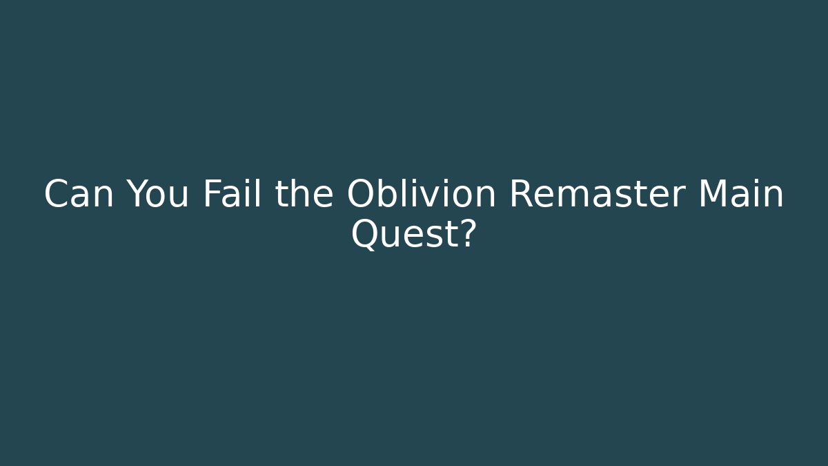 Can You Fail the Oblivion Remaster Main Quest?