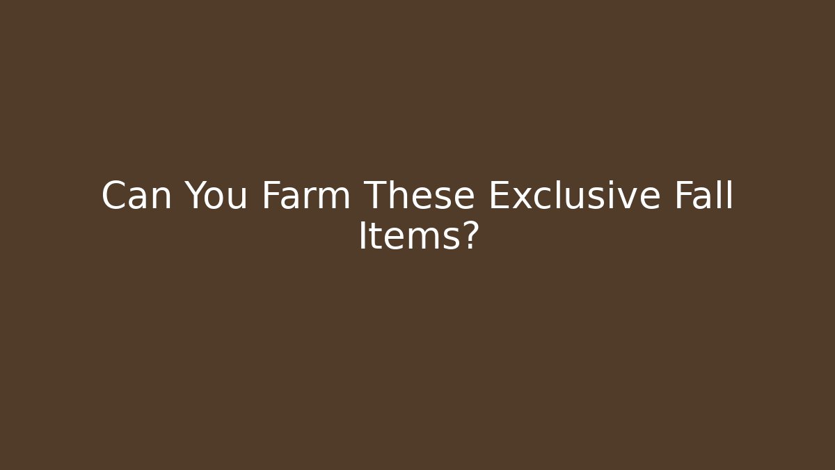Can You Farm These Exclusive Fall Items? - Vintage E-Juice