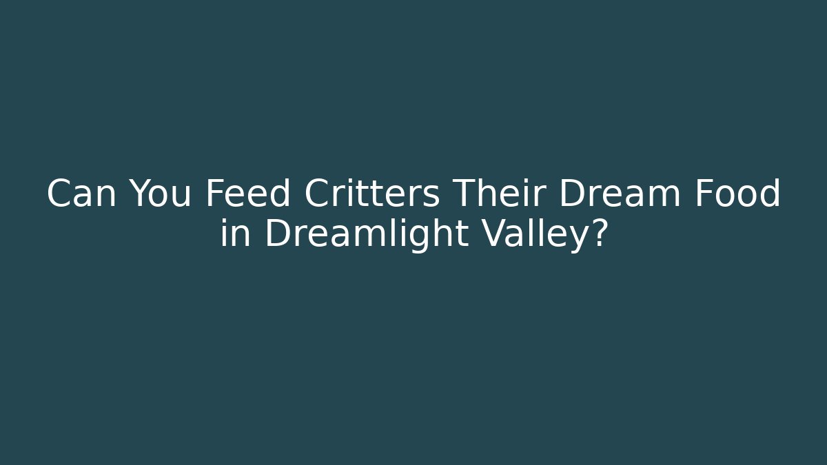 Can You Feed Critters Their Dream Food in Dreamlight Valley?