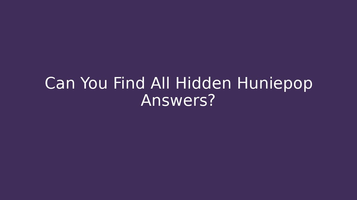 Can You Find All Hidden Huniepop Answers?