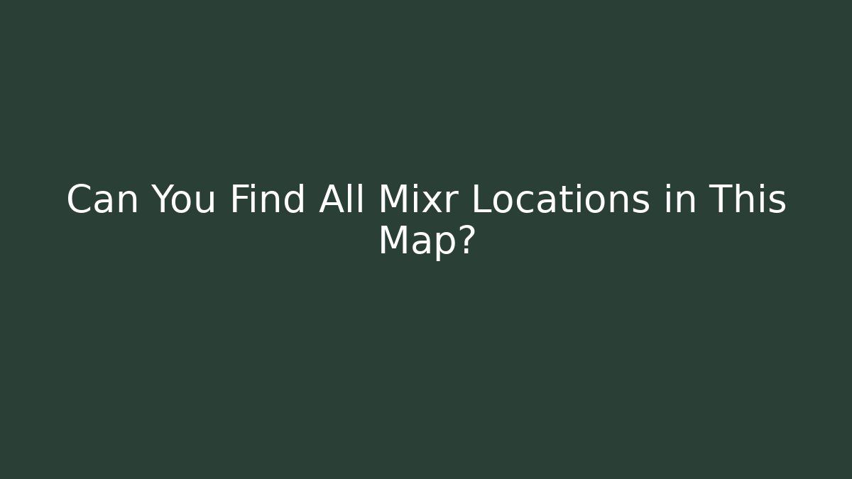 Can You Find All Mixr Locations in This Map?