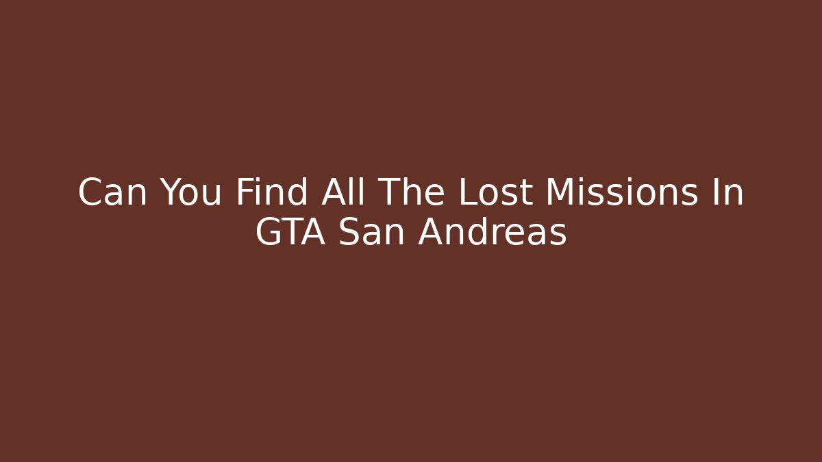Can You Find All The Lost Missions In GTA San Andreas