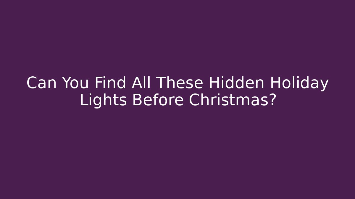 Can You Find All These Hidden Holiday Lights Before Christmas?