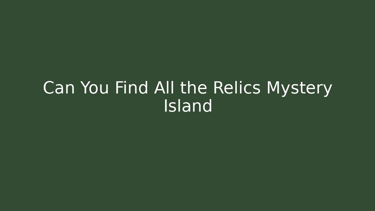 Can You Find All the Relics Mystery Island - Vintage E-Juice