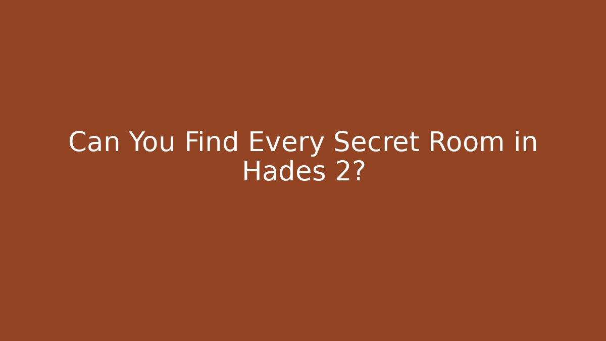 Can You Find Every Secret Room in Hades 2?