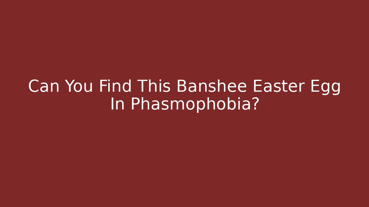 Can You Find This Banshee Easter Egg In Phasmophobia? - Vintage E-Juice